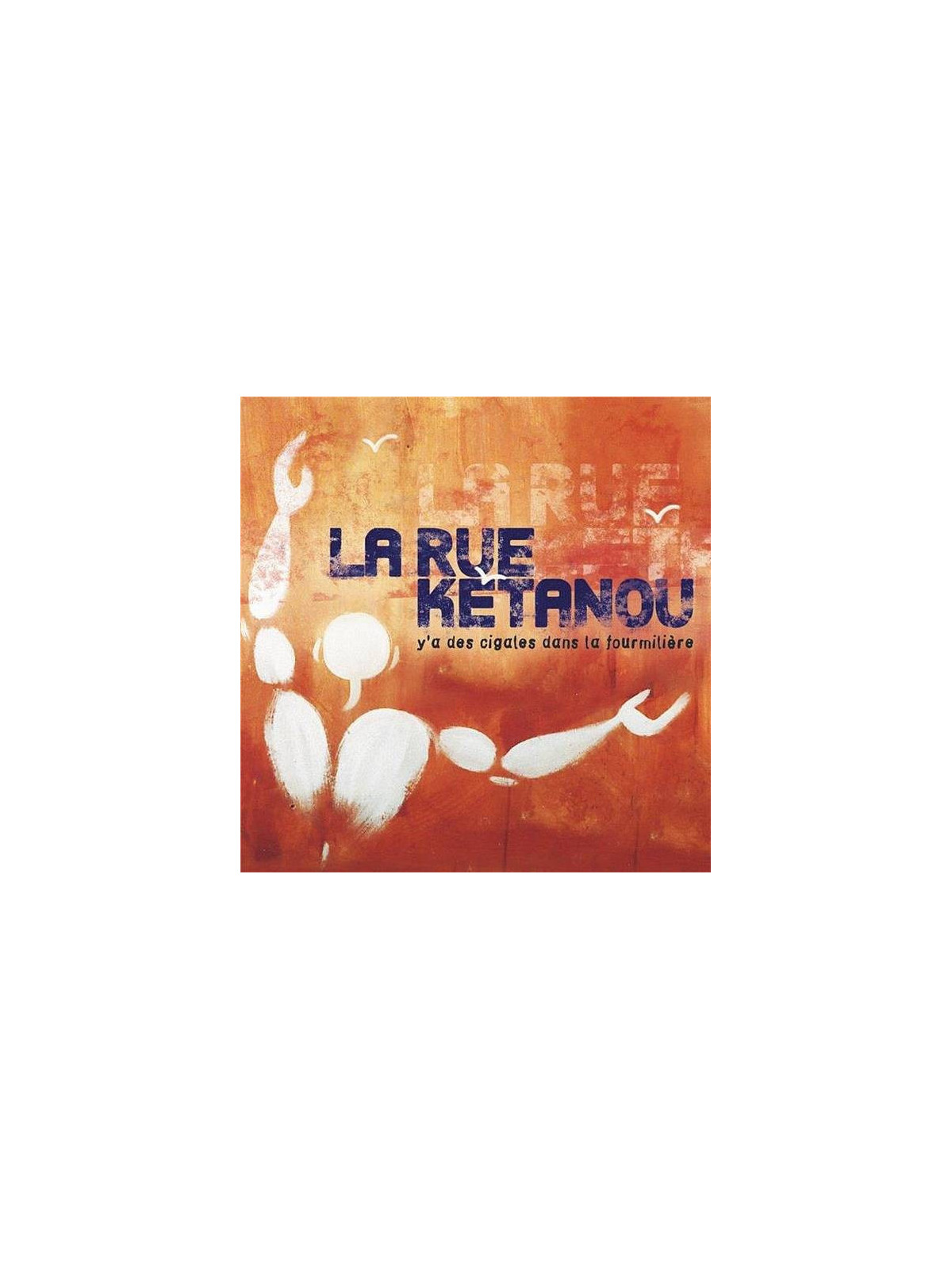 La rue Ketanou : Y’a des cigales dans la fourmilière (CD)