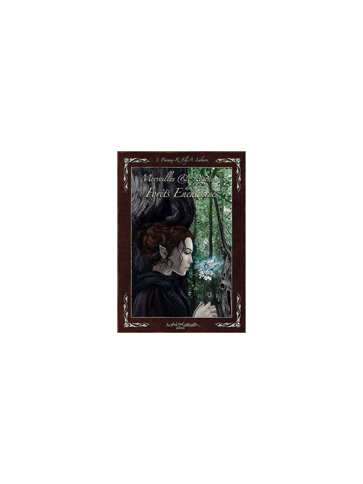 S. Pineaux, R. Ely & A. Labarre : Merveilles & légendes des forêts enchantées