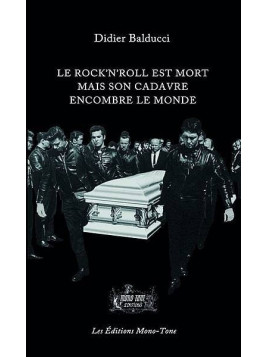 Didier Balducci : Le rock’n’roll est mort mais son cadavre encombre le monde