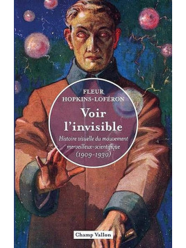 Fleur Hopkins-Loféron : Voir l’invisible – histoire visuelle du mouvement merveilleux-scientifique