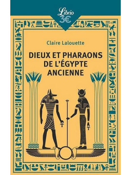 Claire Lalouette : Dieux et pharaons de l’Egypte ancienne
