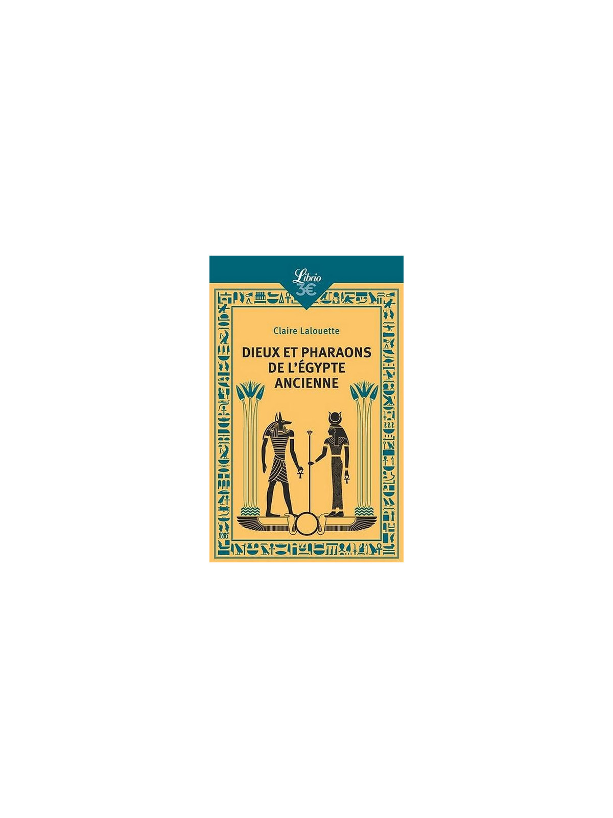 Claire Lalouette : Dieux et pharaons de l’Egypte ancienne