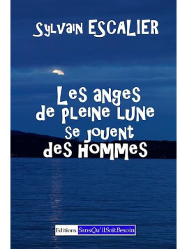 Sylvain Escalier : Les anges de pleine lune se jouent des hommes