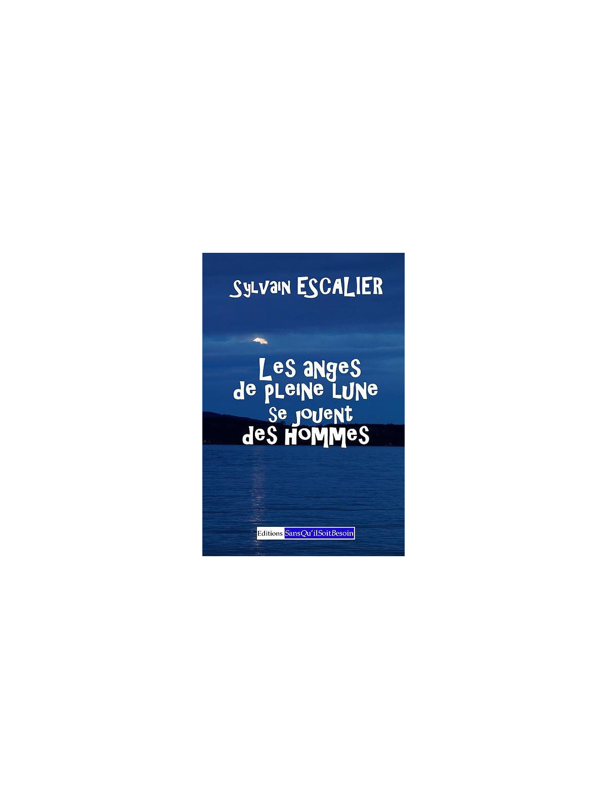 Sylvain Escalier : Les anges de pleine lune se jouent des hommes