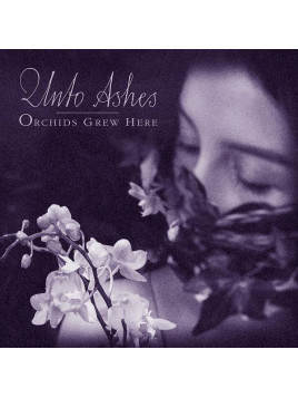 Unto ashes : Orchids grew here (CD)