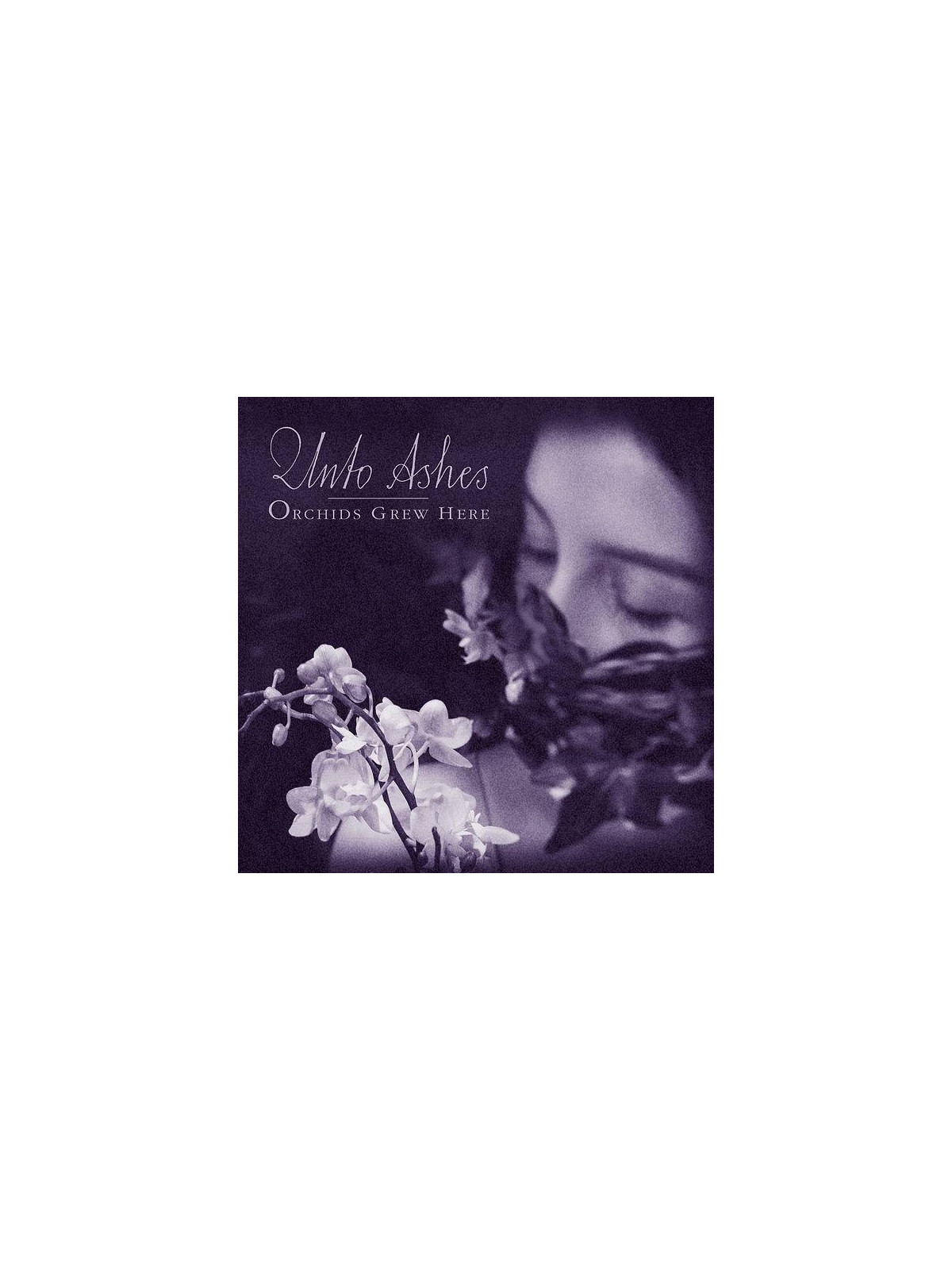 Unto ashes : Orchids grew here (CD)