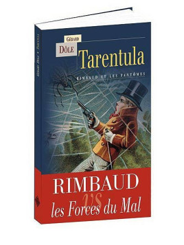 Gérard Dôle : Tarentula - Rimbaud et les fantômes
