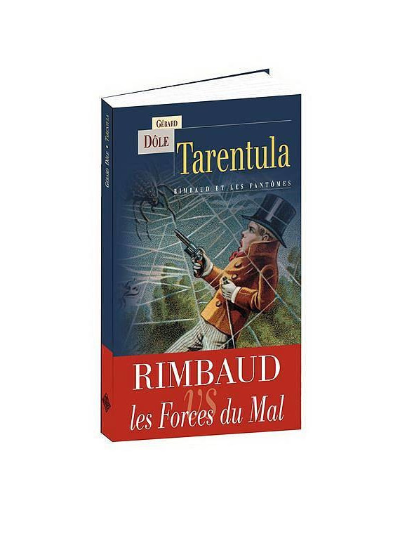 Gérard Dôle : Tarentula - Rimbaud et les fantômes