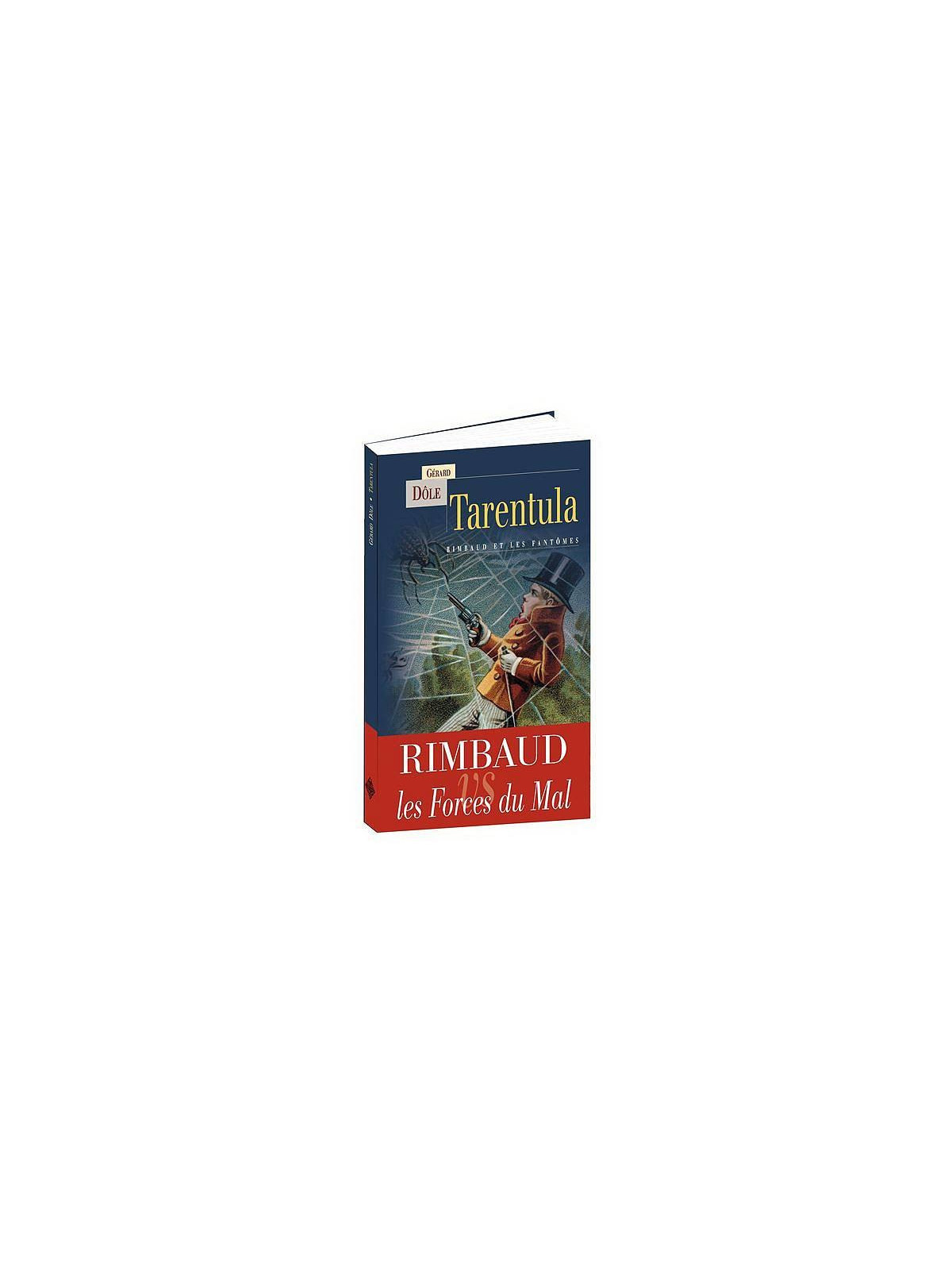 Gérard Dôle : Tarentula - Rimbaud et les fantômes