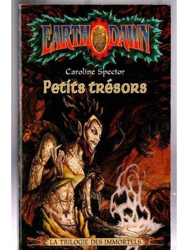 Caroline Spector : Earthdawn – la trilogie des immortels 2 : petits trésors