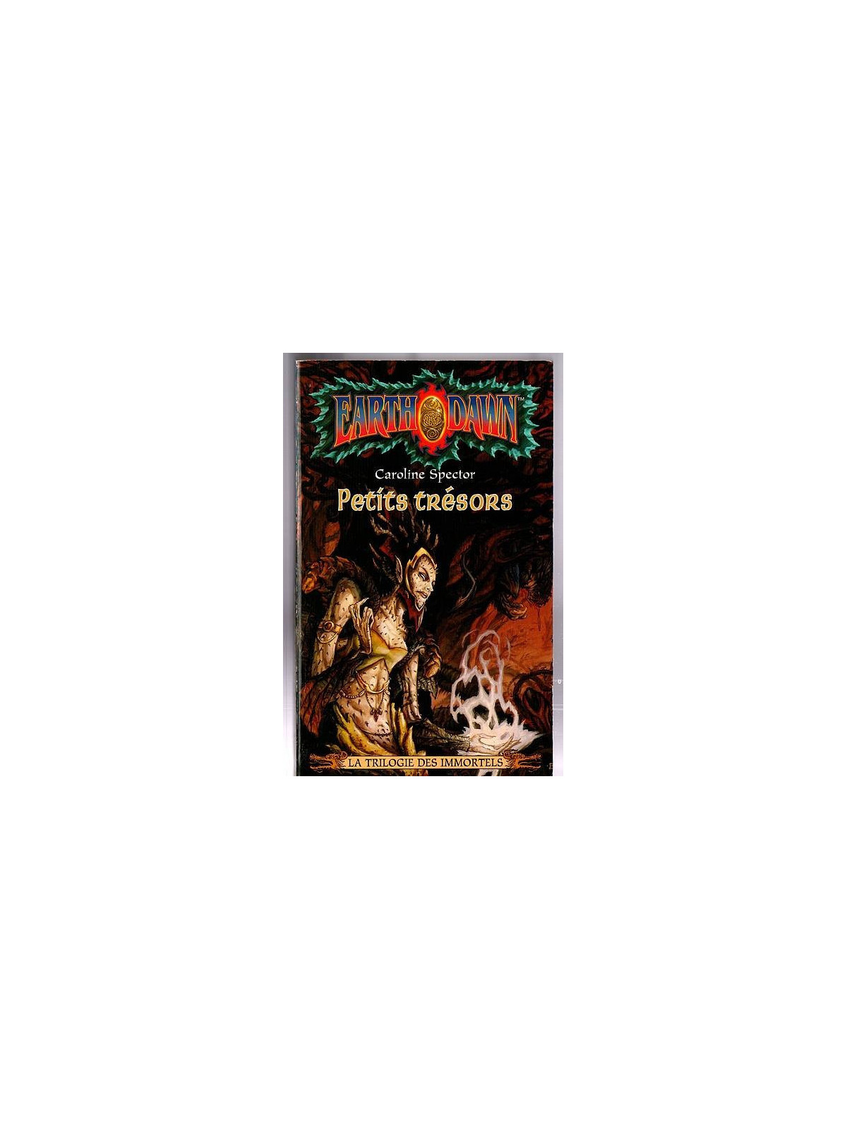 Caroline Spector : Earthdawn – la trilogie des immortels 2 : petits trésors