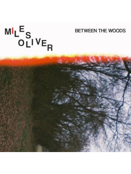 Miles Oliver : Between the woods (12’’ vinyl)