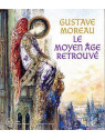 Gustave Moreau - Le moyen âge retrouvé