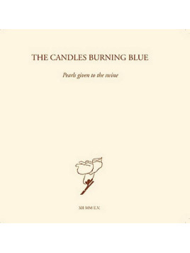 The candles burning blue : Pearls given to the swine (CD)