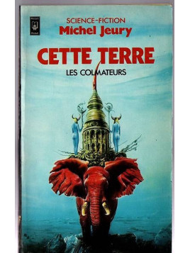 Michel Jeury : Les colmateurs 1 : cette terre