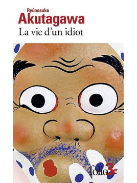 Ryûnosuke Akutagawa : La vie d’un idiot