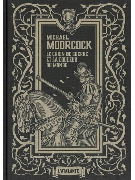 Michael Moorcock : Le chien de guerre et la douleur du monde (relié)