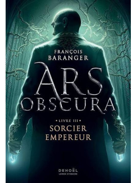 François Baranger : Ars obscura 3 : sorcier empereur