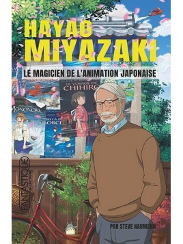 Steve Naumann : Hayao Miyazaki le magicien de l’animation japonaise