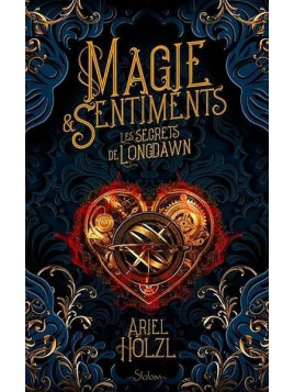 Ariel Holzl : Magie & sentiments – les secrets de Longdawn