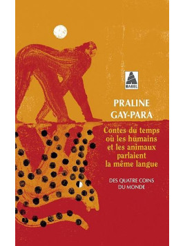 Praline Gay-Para : Contes du temps où les humains et les animaux parlaient la même langue
