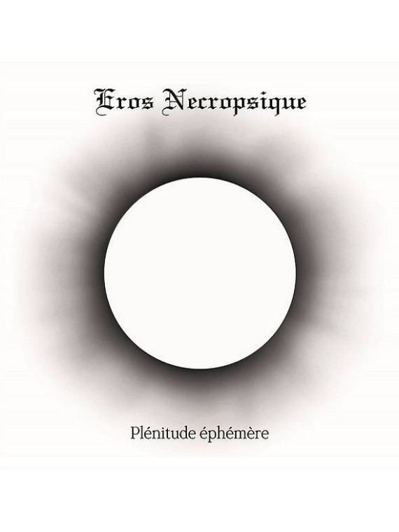 Eros necropsique : Plénitude éphémère (CD)