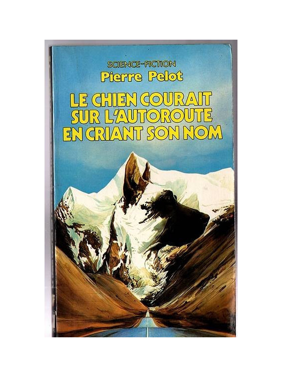 Pierre Pelot : Le chien courait sur l’autoroute en criant son nom