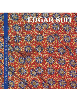 Edgar Suit : A few fun facts about the end of the world (12’’ vinyl)