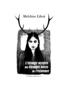 Melchior Liboà : L’étrange mystère des étranges forces de l’existence