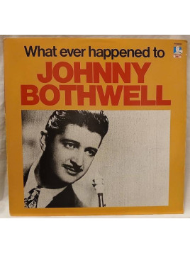 Johnny Bothwell : What ever happened to Johnny Bothwell (12’’ vinyl)