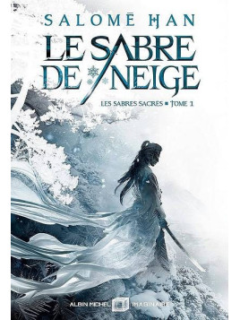 Salomé Han : Les sabres sacrés 1 : le sabre des neiges