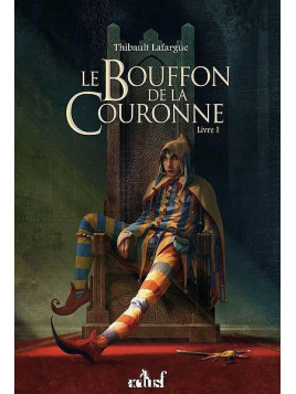 Thibault Lafargue : Le bouffon de la couronne livre 1