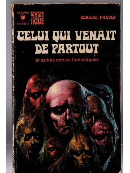 Gérard Prévot : Celui qui venait de partout et autres contes fantastiques