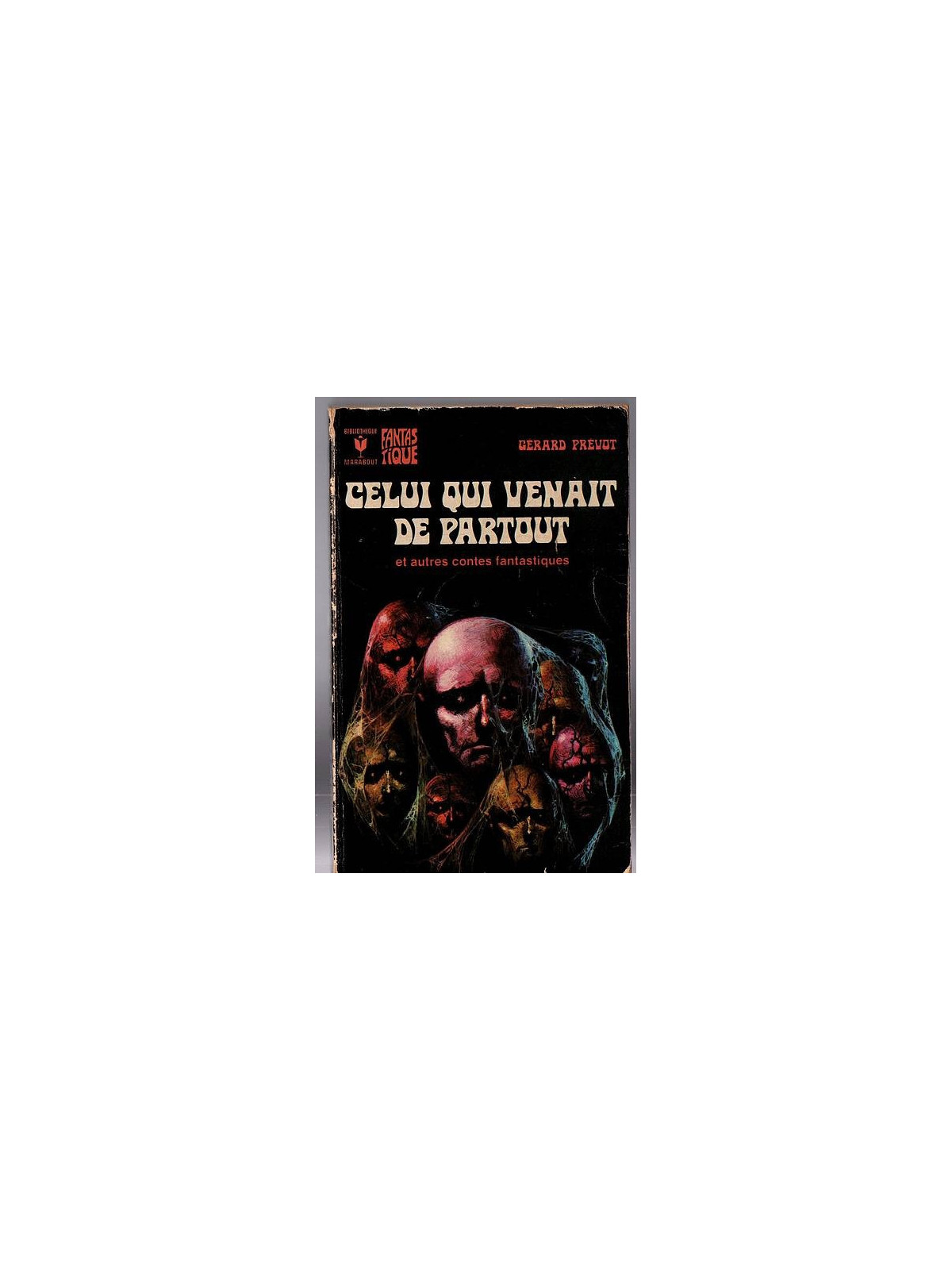 Gérard Prévot : Celui qui venait de partout et autres contes fantastiques