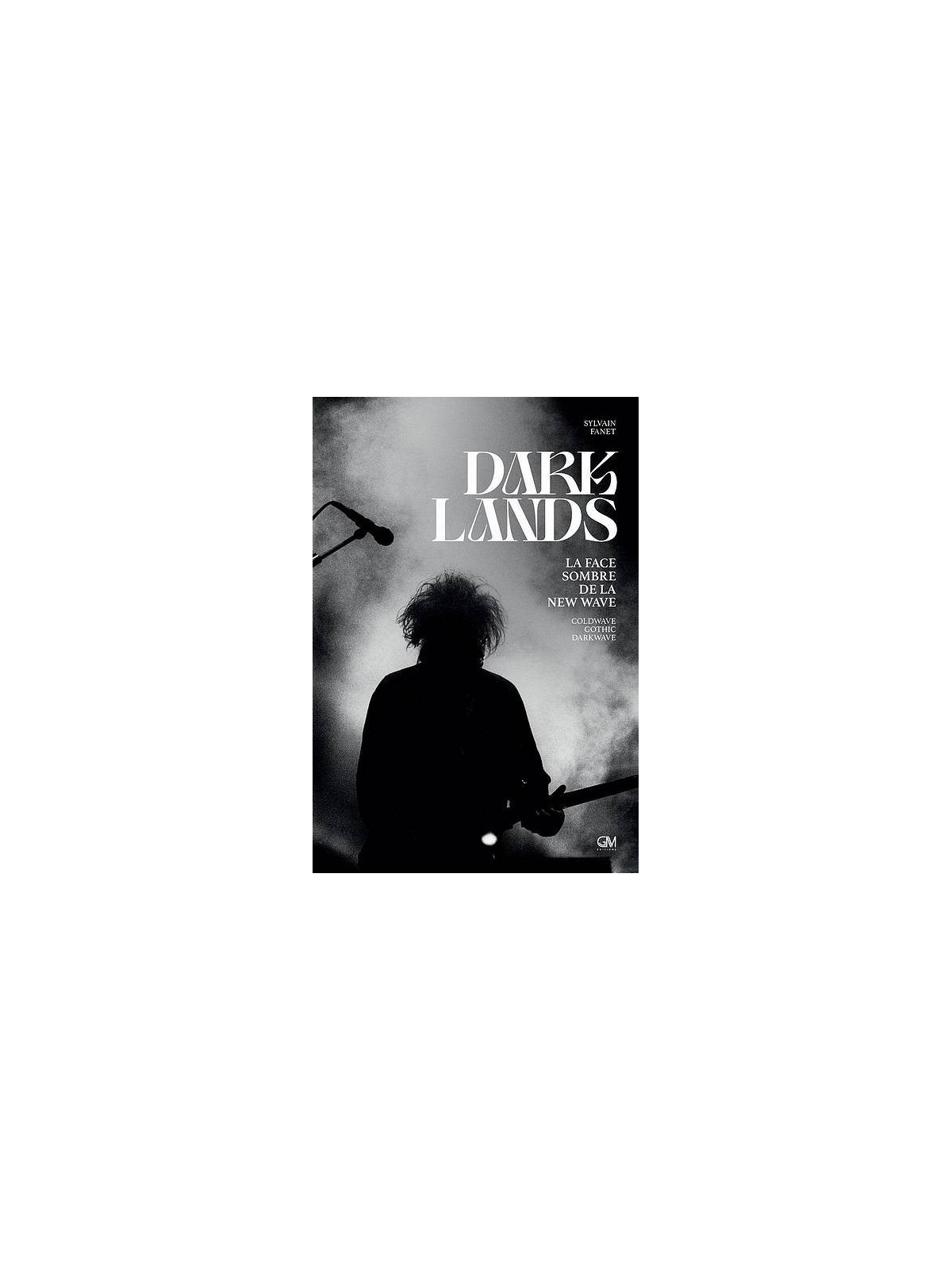 Sylvain Fanet : Dark lands – la face sombre de la new wave