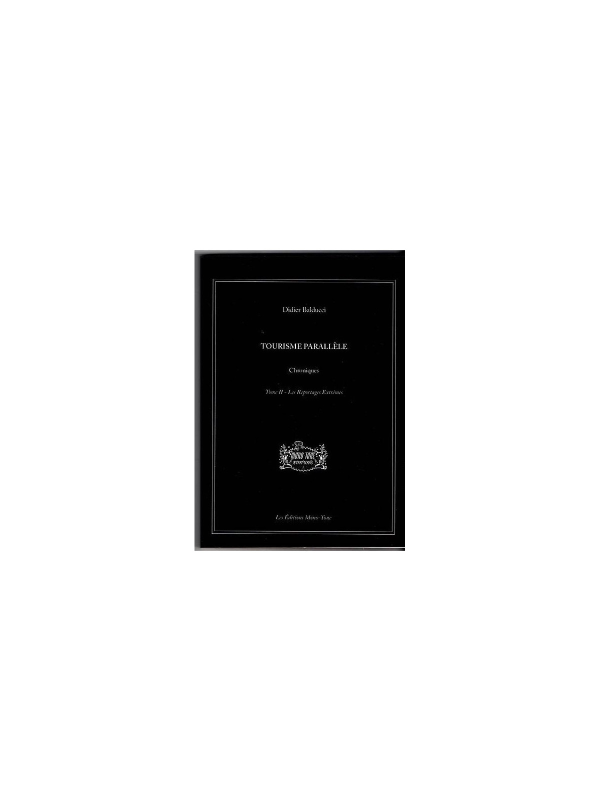Didier Balducci : Tourisme parallèle – tome II - les reportages extrêmes