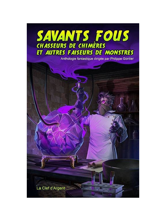 Anthologie : Savants fous, chasseurs de chimères et autres faiseurs de monstres