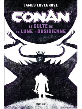 Le livre de fantasy Conan le culte de la lune d'obsidienne de James Lovegrove est disponible à Ciel rouge Dijon