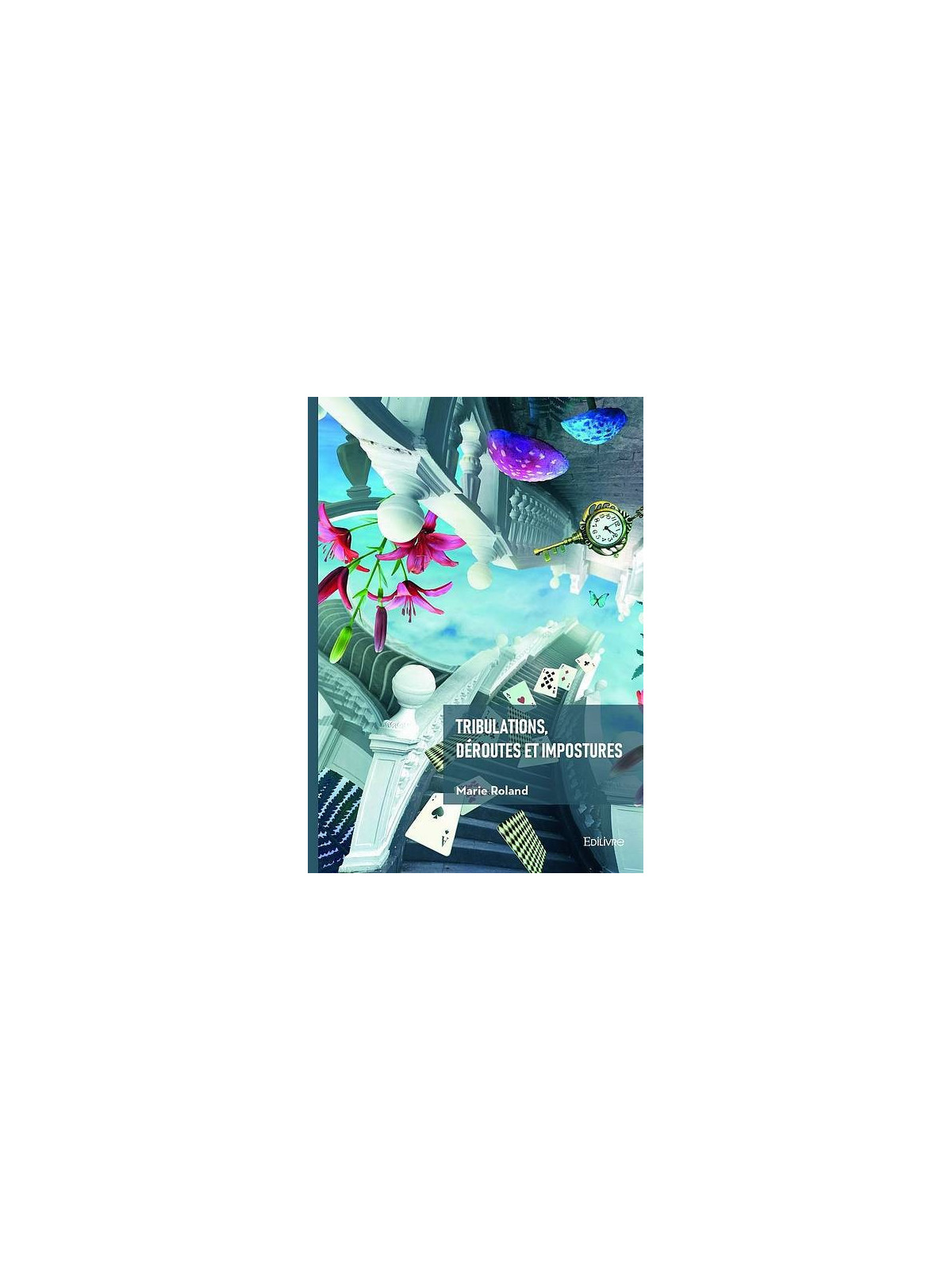 Le livre fantastique Tribulations, déroutes et impostures de Marie Roland est disponible à Ciel rouge Dijon