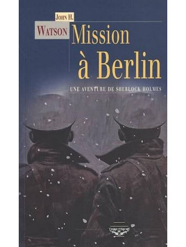 L'enquête reprenant le personnage de Sherlock Mission à Berlin par John H. Watson est disponible à Ciel rouge Dijon