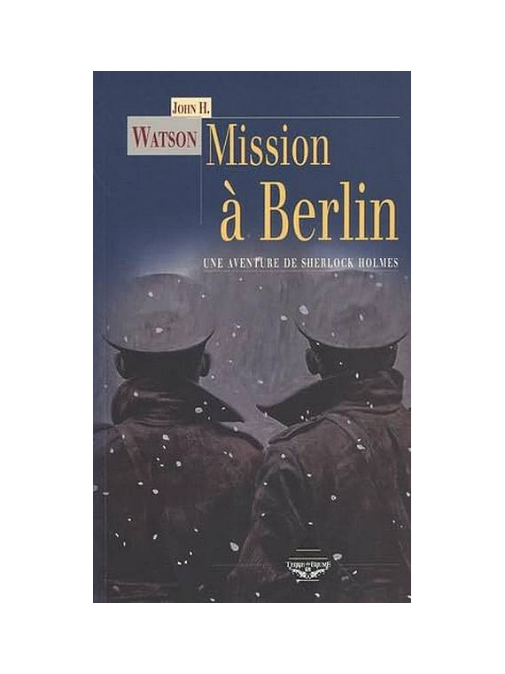 L'enquête reprenant le personnage de Sherlock Mission à Berlin par John H. Watson est disponible à Ciel rouge Dijon
