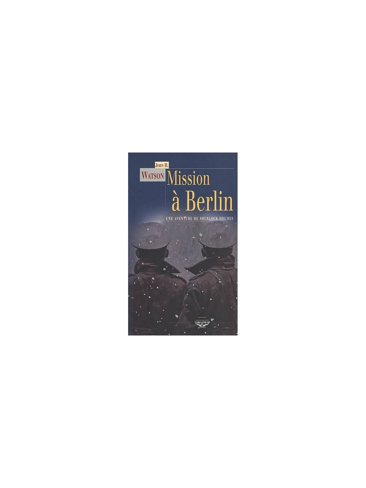 L'enquête reprenant le personnage de Sherlock Mission à Berlin par John H. Watson est disponible à Ciel rouge Dijon