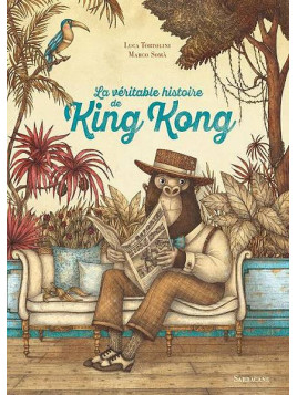 L'album jeunesse La véritable histoire de King Kong de Luca Tortolini et Marco Somà est disponible à Ciel rouge Dijon